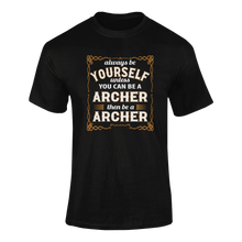 Load image into Gallery viewer, Always Be Yourself Unless You Can Be A Archer Then Be A Archer T-Shirtarcher, archery, job, Ladies, Mens, occupations, Unisex
