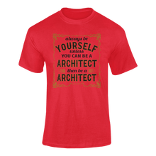 Load image into Gallery viewer, Always Be Yourself Unless You Can Be A Architect Then Be A Architect T-Shirtarchitect, job, Ladies, Mens, occupations, Unisex
