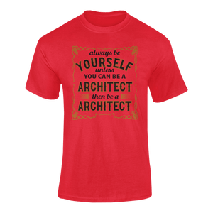 Always Be Yourself Unless You Can Be A Architect Then Be A Architect T-Shirtarchitect, job, Ladies, Mens, occupations, Unisex