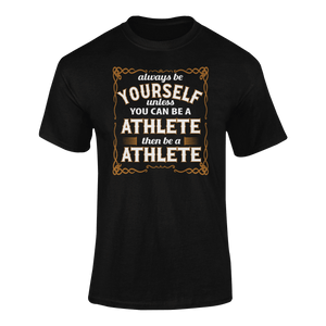 Always Be Yourself Unless You Can Be A Athlete Then Be A Athlete T-Shirtathlete, Ladies, Mens, runner, running, sport, Unisex