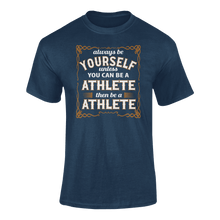 Load image into Gallery viewer, Always Be Yourself Unless You Can Be A Athlete Then Be A Athlete T-Shirtathlete, Ladies, Mens, runner, running, sport, Unisex
