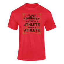 Load image into Gallery viewer, Always Be Yourself Unless You Can Be A Athlete Then Be A Athlete T-Shirtathlete, Ladies, Mens, runner, running, sport, Unisex
