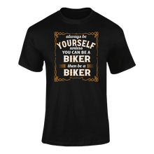 Load image into Gallery viewer, Always Be Yourself Unless You Can Be A Biker Then Be A Biker T-Shirtbicycle, biker, Ladies, Mens, sport, Unisex
