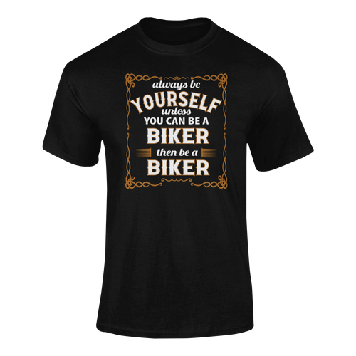 Always Be Yourself Unless You Can Be A Biker Then Be A Biker T-Shirtbicycle, biker, Ladies, Mens, sport, Unisex