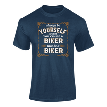 Load image into Gallery viewer, Always Be Yourself Unless You Can Be A Biker Then Be A Biker T-Shirtbicycle, biker, Ladies, Mens, sport, Unisex
