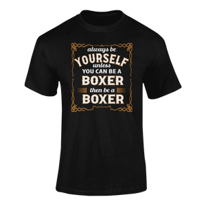 Always Be Yourself Unless You Can Be A Boxer Then Be A Boxer T-Shirtboxer, Ladies, Mens, sport, Unisex
