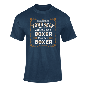 Always Be Yourself Unless You Can Be A Boxer Then Be A Boxer T-Shirtboxer, Ladies, Mens, sport, Unisex