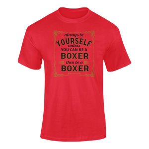 Always Be Yourself Unless You Can Be A Boxer Then Be A Boxer T-Shirtboxer, Ladies, Mens, sport, Unisex