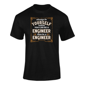 Always Be Yourself Unless You Can Be A Engineer Then Be A Engineer T-Shirtengineer, job, Ladies, Mens, occupations, Unisex