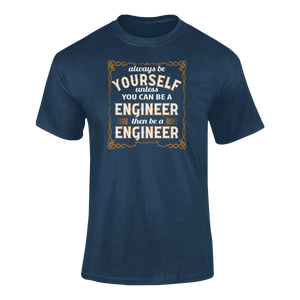 Always Be Yourself Unless You Can Be A Engineer Then Be A Engineer T-Shirtengineer, job, Ladies, Mens, occupations, Unisex