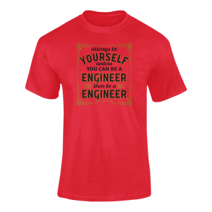 Always Be Yourself Unless You Can Be A Engineer Then Be A Engineer T-Shirtengineer, job, Ladies, Mens, occupations, Unisex