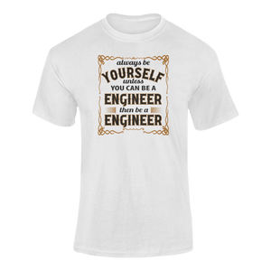 Always Be Yourself Unless You Can Be A Engineer Then Be A Engineer T-Shirtengineer, job, Ladies, Mens, occupations, Unisex