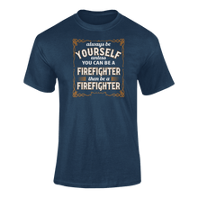 Load image into Gallery viewer, Always Be Yourself Unless You Can Be A Firefighter Then Be A Firefighter T-ShirtFirefighter, job, Ladies, Mens, occupations, Unisex
