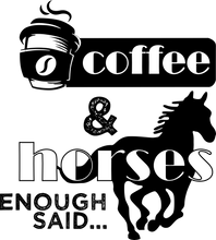 Load image into Gallery viewer, coffee and horses enough said T-shirtcoffee, funny, horse, Ladies, Mens, motivation, neice, Unisex

