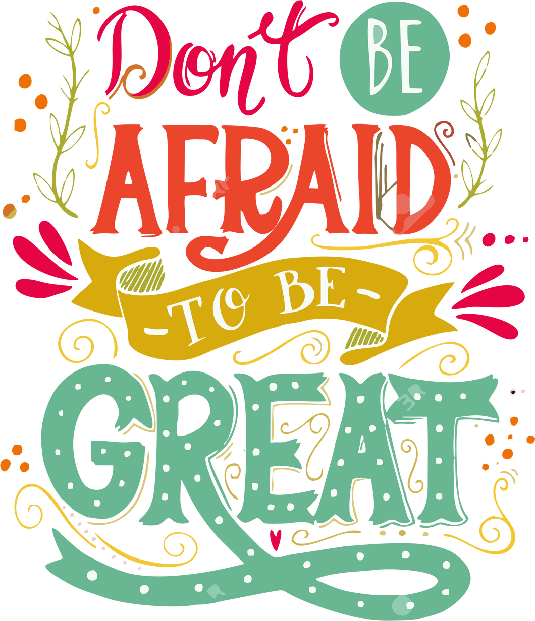 don't be afraid to be great Tshirt