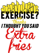 Load image into Gallery viewer, Exercise no thanks I thought you said extra fries T-Shirtexercise, fitness, food, fries, Ladies, Mens, Unisex
