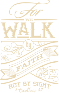 For We Walk by Faith Not by Sight Tshirt 2 Corinthians 5:7