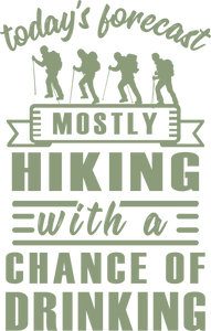 today's forecast mostly hiking with a chance of drinking Tshirt