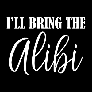 I'll Bring the Alibi - Bachelorette Party T-shirtbachelorette, bachelorette party, bride, funny, Ladies, queen, sarcastic, sister, wedding