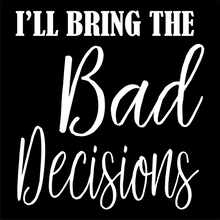 Load image into Gallery viewer, I&#39;ll Bring the Bad Decisions - Bachelorette Party T-shirtbachelorette, bachelorette party, bride, funny, Ladies, queen, sarcastic, sister, Unisex, wedding
