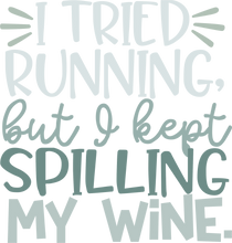Load image into Gallery viewer, I tried running but I kept spilling my wine Tshirt
