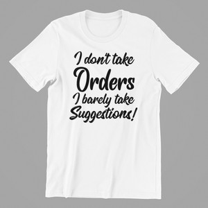 I Don't Take Orders I barely take Suggestions Tshirt