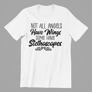 Not All Angels have Wings some have Stethoscopes Tshirt