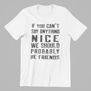 if you can't say anything nice we should be friends Tshirt in Black