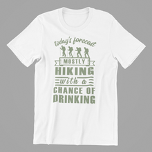 Load image into Gallery viewer, today&#39;s forecast mostly hiking with a chance of drinking Tshirt
