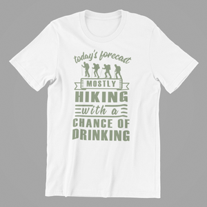 today's forecast mostly hiking with a chance of drinking Tshirt