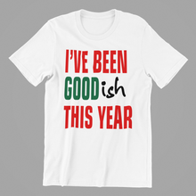 Load image into Gallery viewer, I&#39;ve been Goodish this Year Christmas Tshirt
