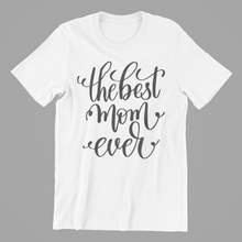 Load image into Gallery viewer, the best mom ever Tshirt
