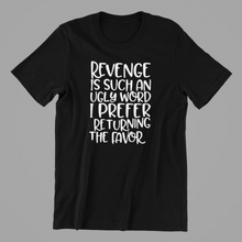 Load image into Gallery viewer, revenge is such an ugly word Tshirt
