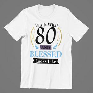 This is what 80 and Blessed Looks like 80th Birthday T-shirtbirthday, Ladies, Mens, Unisex
