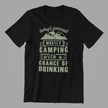 Load image into Gallery viewer, todays forecast mostly camping with a chance of drinking Tshirt
