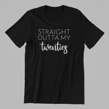 Load image into Gallery viewer, straight outta my twenties Tshirt
