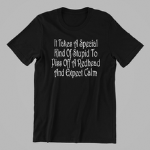 Load image into Gallery viewer, It takes a special kind of stupid to piss off a redhead and expect calm Tshirt
