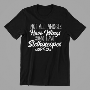 Not All Angels have Wings some have Stethoscopes Tshirt