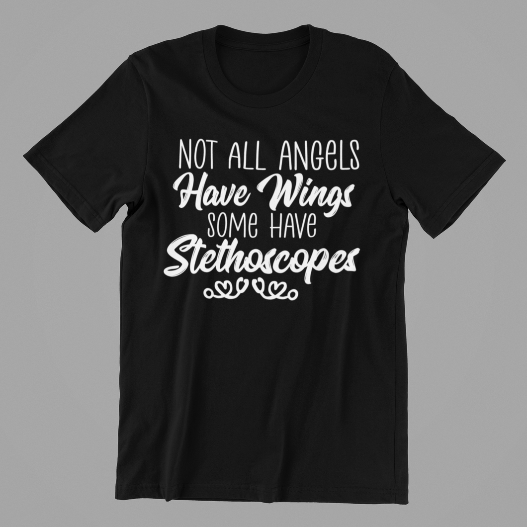 Not All Angels have Wings some have Stethoscopes Tshirt