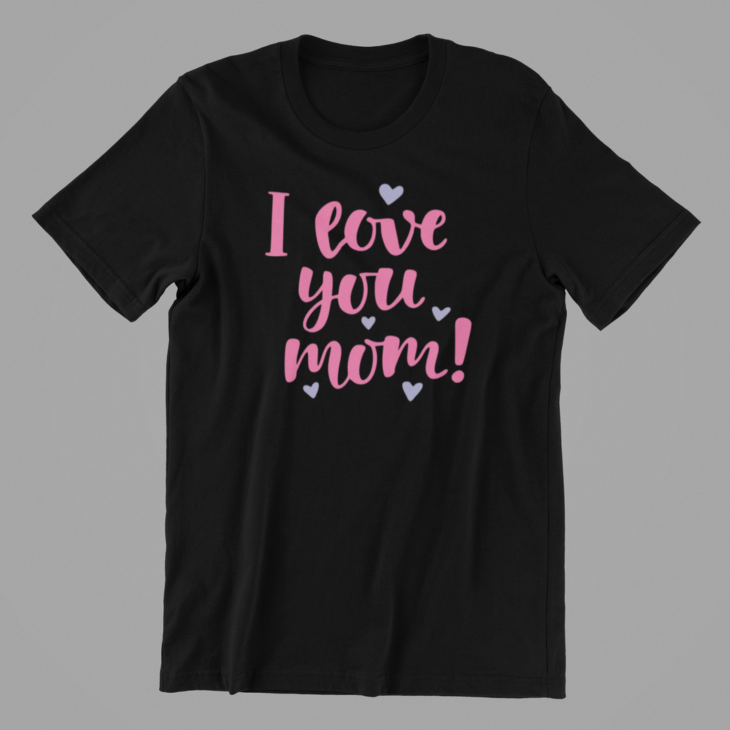 I love you mom Tshirt