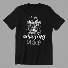 Load image into Gallery viewer, You Make this World an Amazing Place Tshirt
