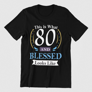 This is what 80 and Blessed Looks like 80th Birthday T-shirtbirthday, Ladies, Mens, Unisex