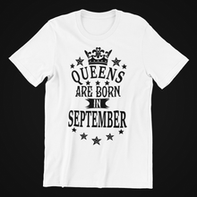 Load image into Gallery viewer, Queens are Born in September Birthday T-shirtaunt, birthday, girl, Ladies, mom, neice, queen, sister, Unisex
