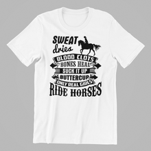 Load image into Gallery viewer, sweat dries blood clots only real girls ride horses T-shirtanimals, family, funny, girl, horse, neice, pets, sarcastic, sister, Unisex
