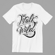 Load image into Gallery viewer, take a walk on the wild side T-shirtfunny, Ladies, Mens, motivation, sarcastic, Unisex
