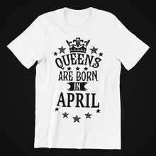 Load image into Gallery viewer, Queens are Born in April Birthday  T-shirtaunt, birthday, family, girl, Ladies, mom, neice, queen, sister, Unisex
