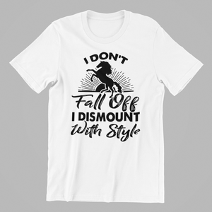 I Don't Fall Off I Dismount with Style T-shirtfunny, horse, Ladies, Mens, Unisex