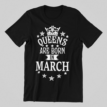 Load image into Gallery viewer, Queens are Born in March Birthday  T-shirtaunt, birthday, family, girl, Ladies, mom, neice, queen, Unisex
