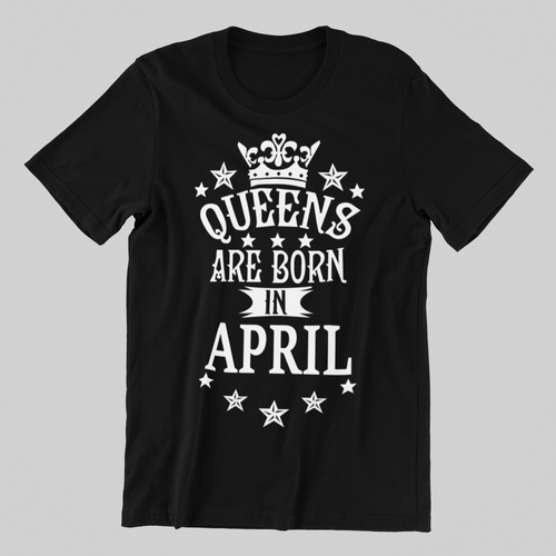 Queens are Born in April Birthday  T-shirtaunt, birthday, family, girl, Ladies, mom, neice, queen, sister, Unisex