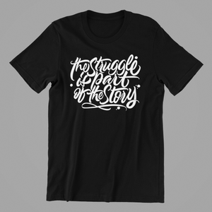 The Struggle is Part of the Story T-shirtLadies, Mens, motivation, Unisex